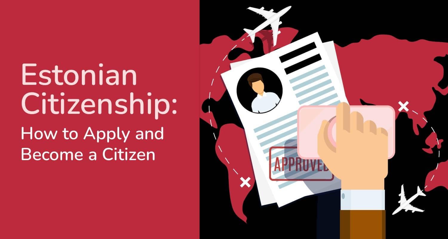 Estonian Citizenship: How to Apply and Become a Citizen