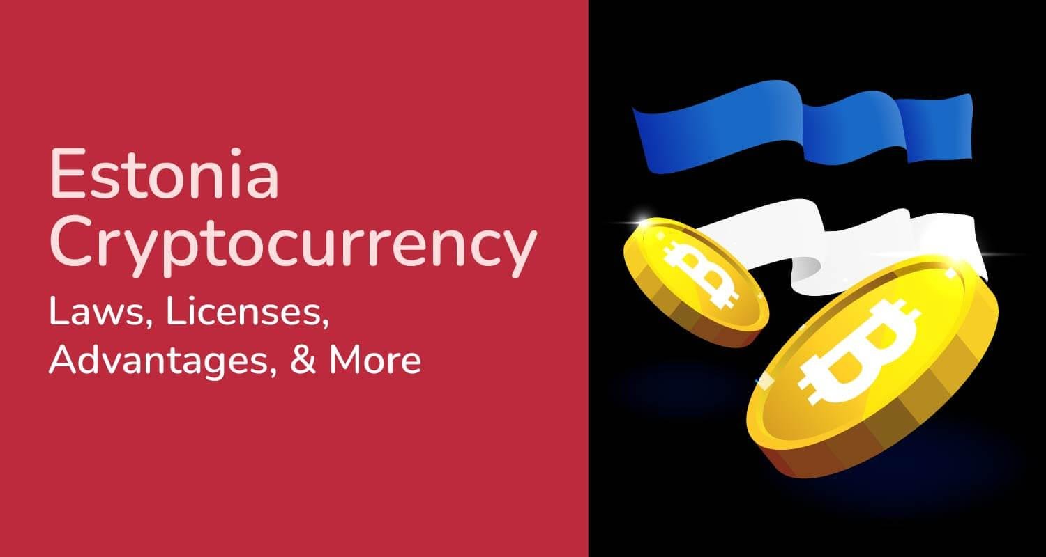 Estonia Cryptocurrency: Laws, Licenses, Advantages, & More