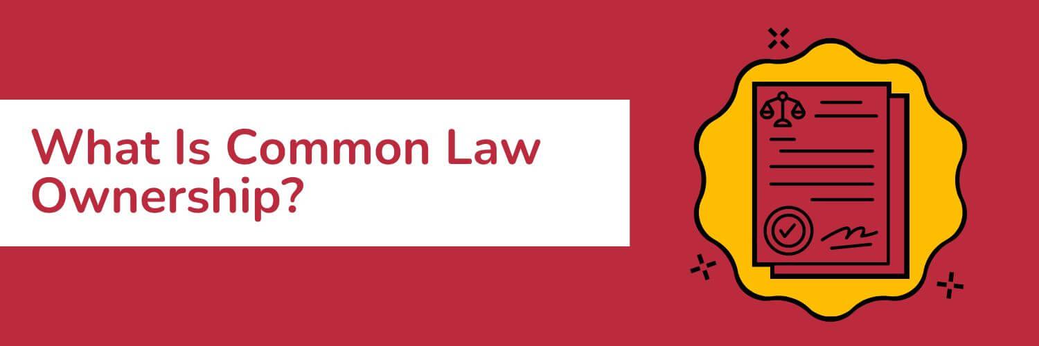 What Is Common Law Ownership?