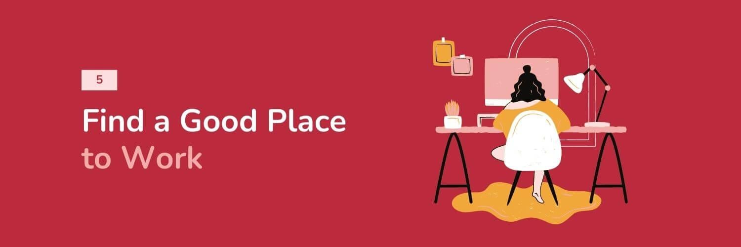 5. Find a Good Place to Work
