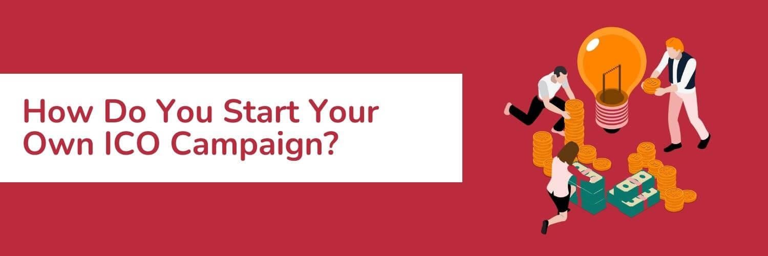 How Do You Start Your Own ICO Campaign?
