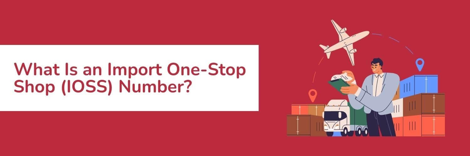 What Is an Import One-Stop Shop (IOSS) Number?