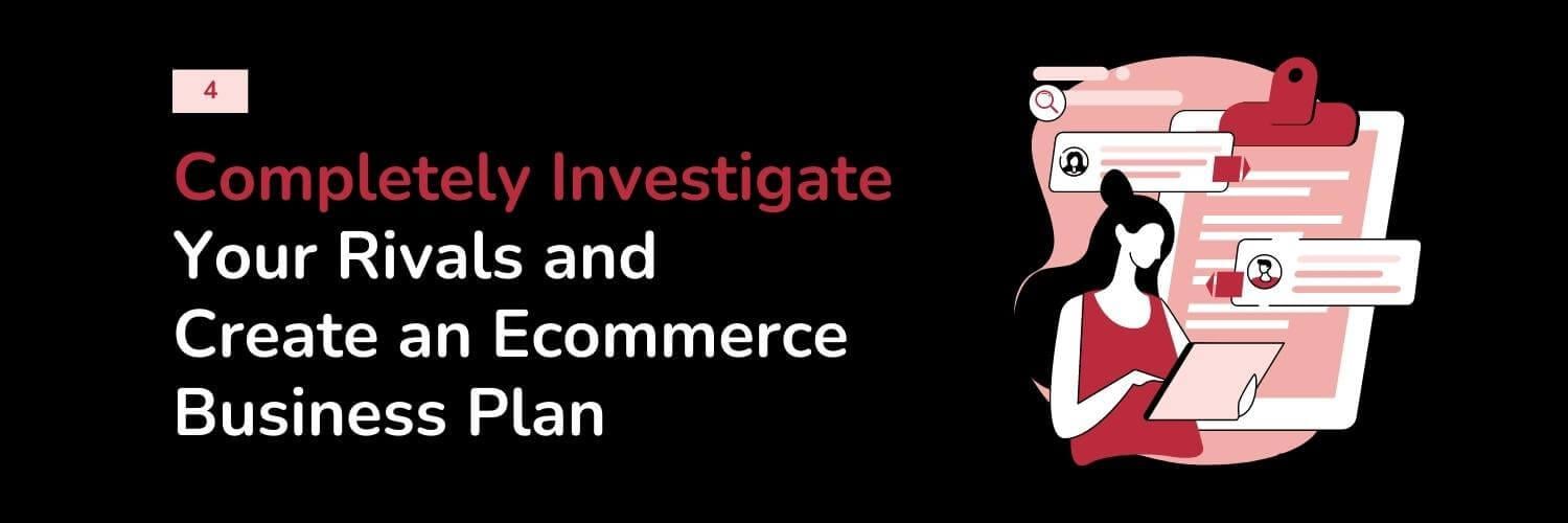 4. Completely Investigate Your Rivals and Create an Ecommerce Business Plan