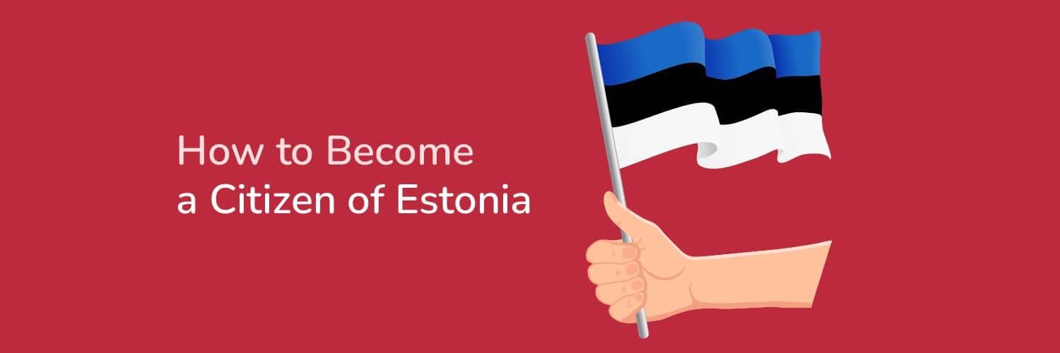 Title How to Become a Citizen of Estonia  with an illustration of a hand holing an Estonian flag