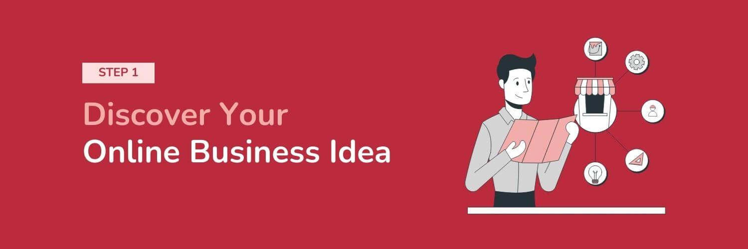 Step 1 - Discover Your Online Business Idea