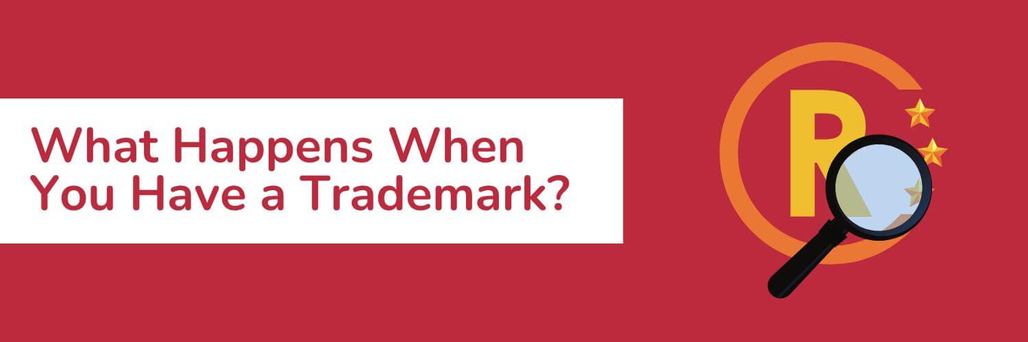 What Happens When You Have a Trademark?