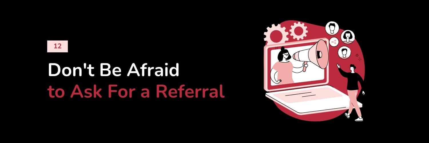 12. Don’t Be Afraid to Ask For a Referral