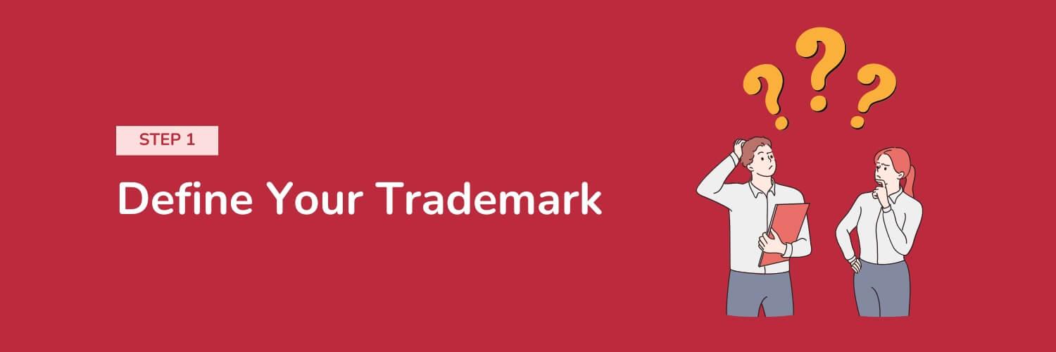 Step 1 - Define Your Trademark