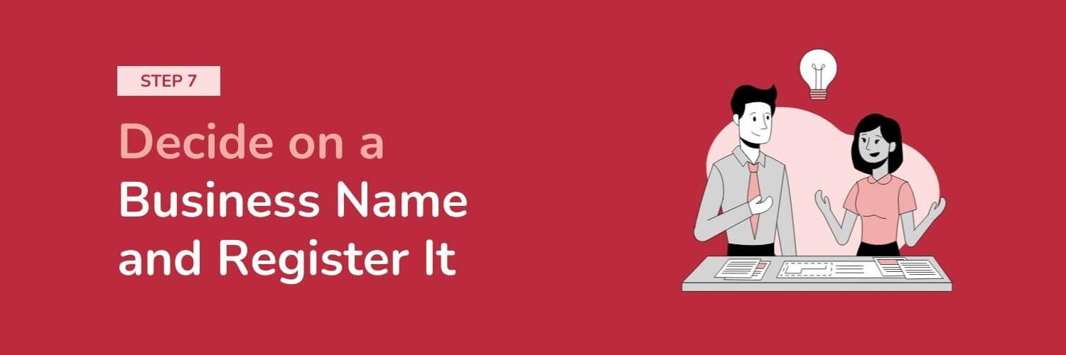 Step 7 - Decide on a Business Name and Register It